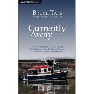 Currently Away: How Two Disenchanted People Traveled the Great Loop for Nine Mon